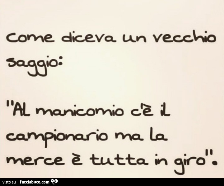 Come Diceva Un Vecchio Saggio Al Manicomio C Il Campionario Ma La