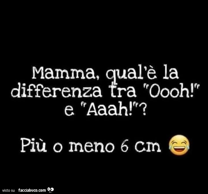 Mamma Qual La Differenza Tra Oooh E Aaah Pi O Meno Cm Condiviso