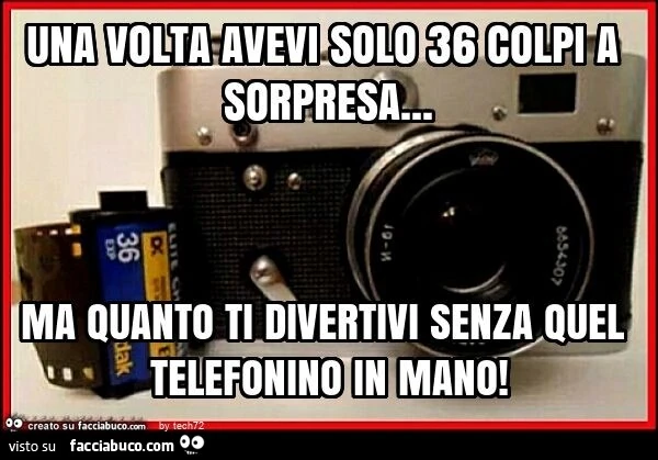 Una volta avevi solo 36 colpi a sorpresa… ma quanto ti divertivi senza quel telefonino in mano