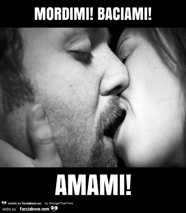 Mordimi! Baciami! Amami