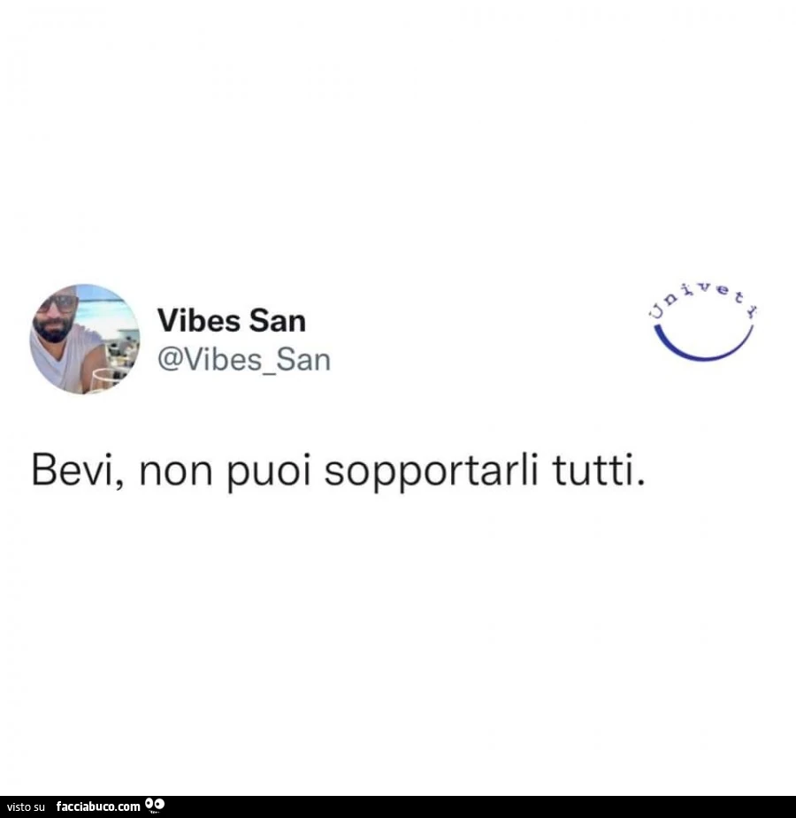 Bevi, non puoi sopportarli tutti