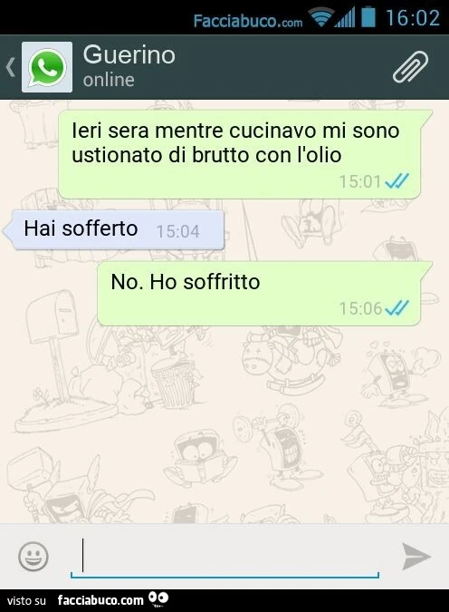 Ieri sera mentre cucinavo mi sono ustionato di brutto con l'olio Hai sofferto No. Ho soffritto
