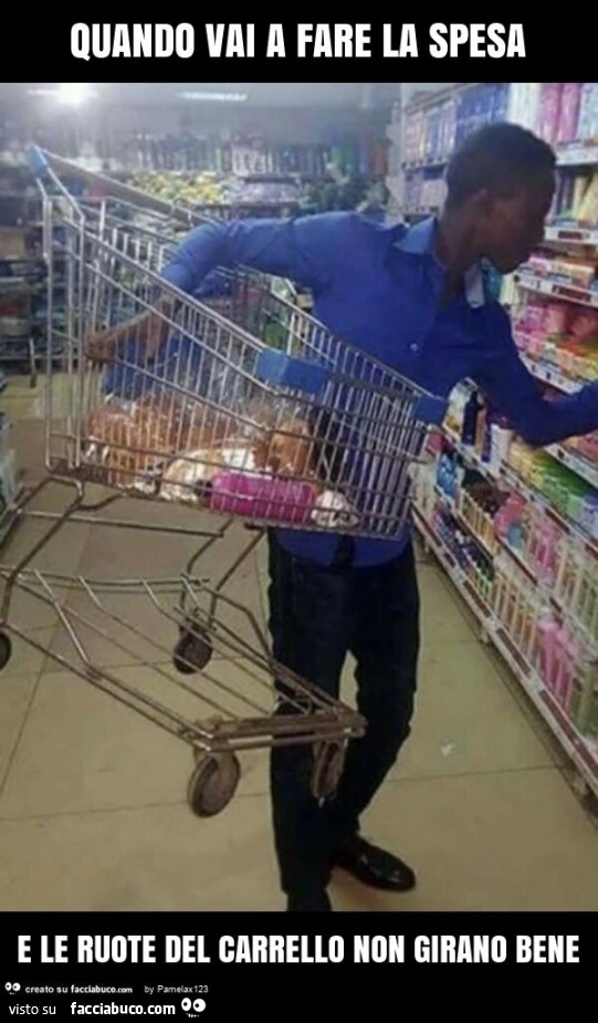 Quando vai a fare la spesa e le ruote del carrello non girano bene