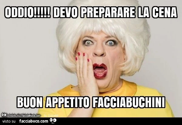 Oddio! Devo preparare la cena buon appetito facciabuchini