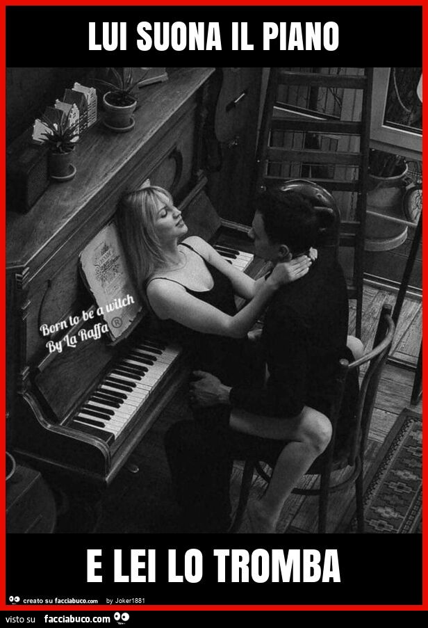 Lui suona il piano e lei lo tromba