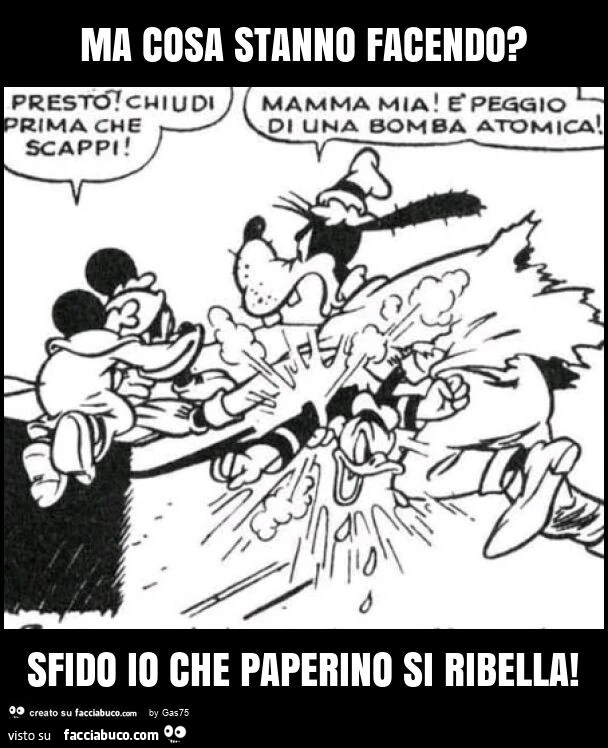 Ma cosa stanno facendo? Sfido io che paperino si ribella