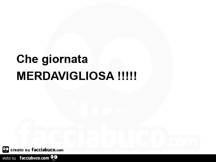 Che giornata merdavigliosa