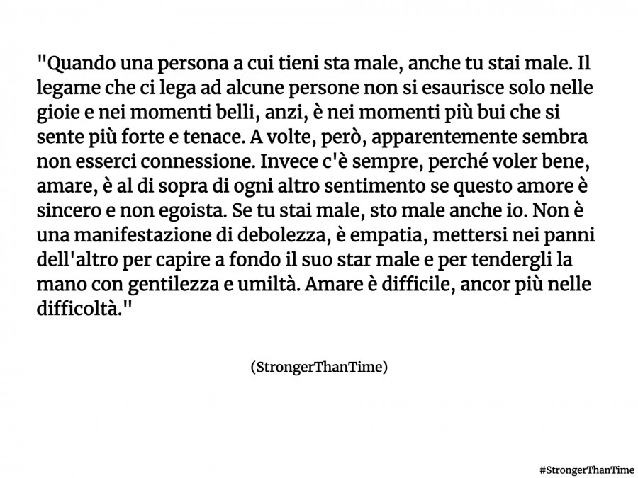 Quando una persona a cui tieni sta male, anche tu stai male. Il legame