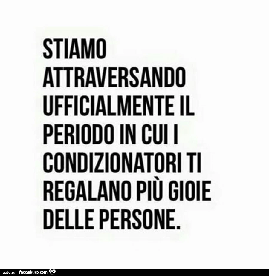 Stiamo attraversando ufficialmente il periodo in cui i condizionatori ti regalano più gioie delle persone