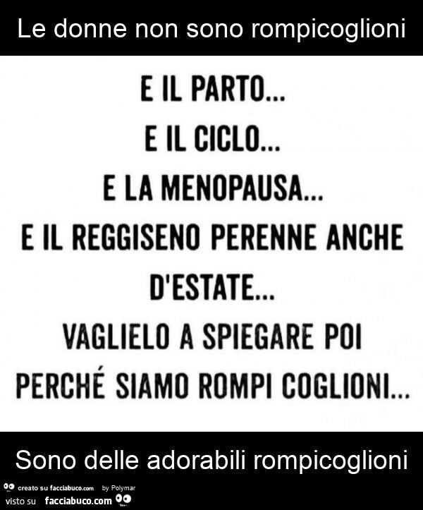 Le donne non sono rompicoglioni sono delle adorabili rompicoglioni