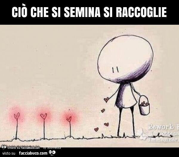 Si Raccoglie Ciò Che Si Semina Frasi Ciò che si semina si raccoglie - Facciabuco.com