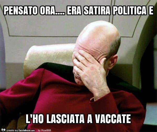 Pensato ora… era satira politica e l'ho lasciata a vaccate