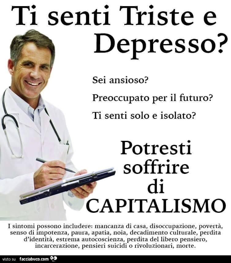 Ti senti triste e depresso? Sei ansioso? Preoccupato per il futuro? Ti senti solo e isolato? Potresti soffrire di capitalismo