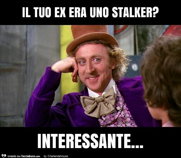 Il tuo ex era uno stalker? Interessante