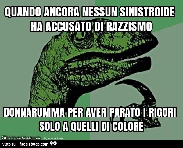 Quando ancora nessun sinistroide ha accusato di razzismo donnarumma per aver parato i rigori solo a quelli di colore