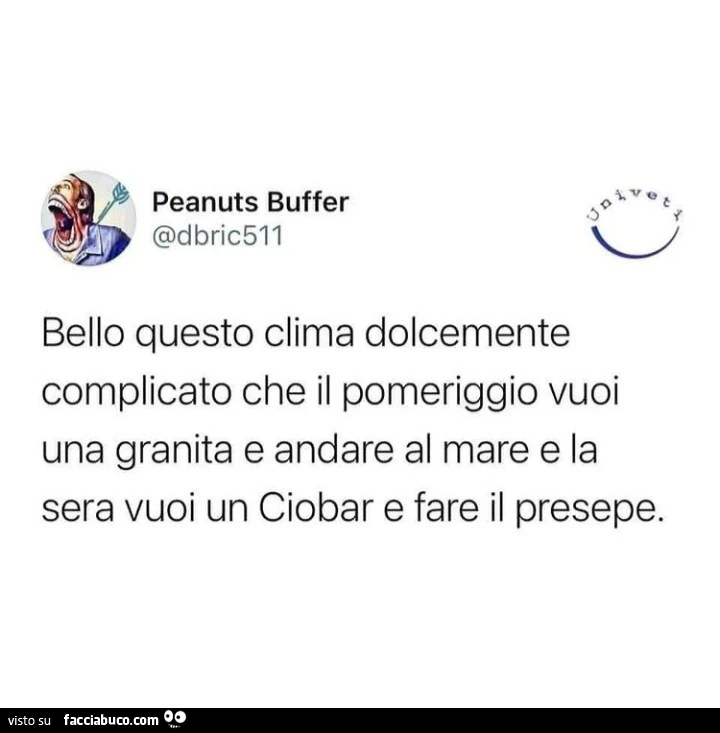 Bello questo clima dolcemente complicato che il pomeriggio vuoi una granita e andare al mare e la sera vuoi un ciobar e fare il presepe