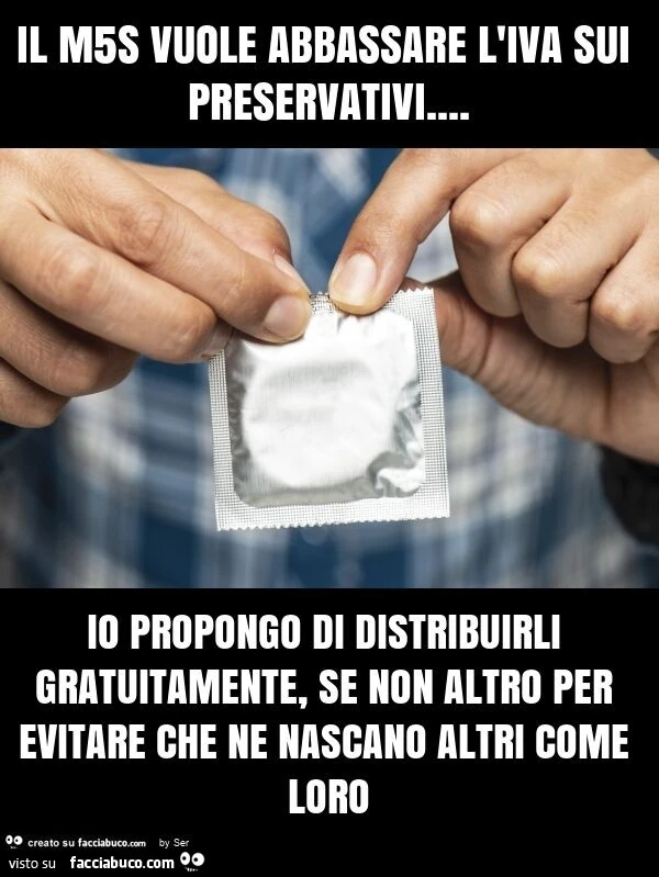 Il m5s vuole abbassare l'iva sui preservativi&hellip; io propongo di distribuirli gratuitamente, se non altro per evitare che ne nascano altri come loro
