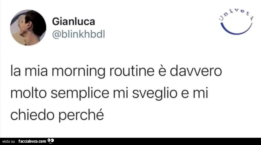 La mia morning routine è davvero molto semplice mi sveglio e mi chiedo perché