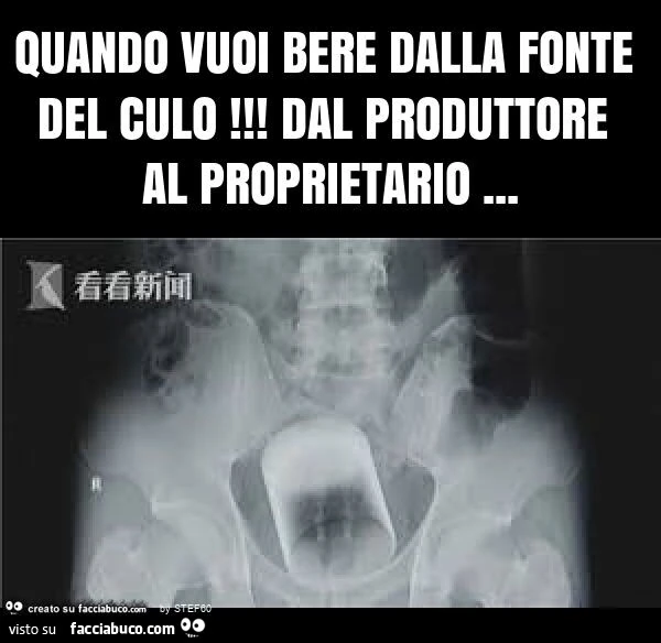 Quando vuoi bere dalla fonte del culo! Dal produttore al proprietario