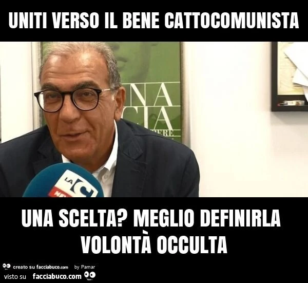 Uniti verso il bene cattocomunista una scelta? Meglio definirla volontà occulta