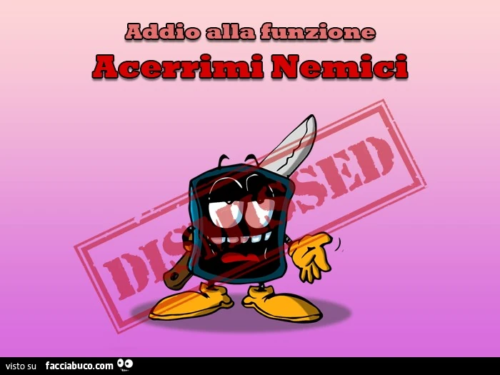 Addio alla funzione Acerrimi Nemici