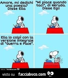 Amore, mi dedichi una poesia? Disse ella. Ella lo colpì