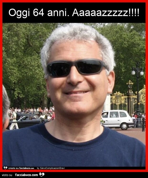 Oggi 64 anni. Aaaaazzzzz