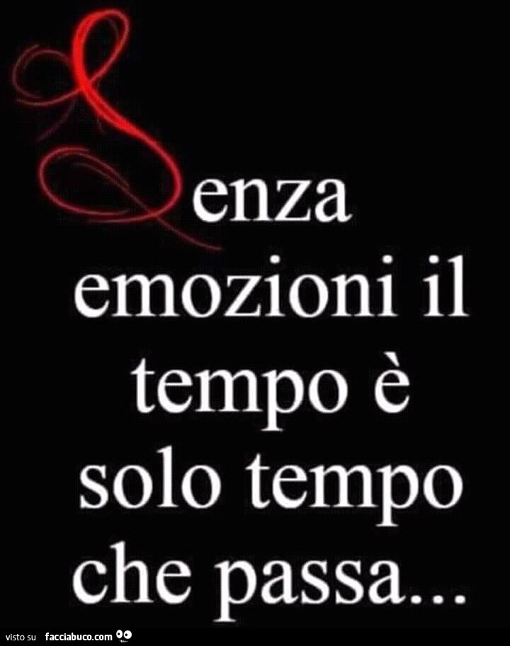 Senza emozioni il tempo è solo tempo che passa