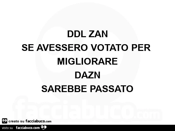Ddl zan se avessero votato per migliorare dazn sarebbe passato 