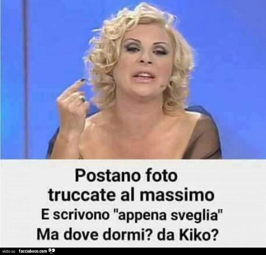 Postano foto truccate al massimo e scrivono appena sveglia&hellip; ma dove dormi da Kiko?
