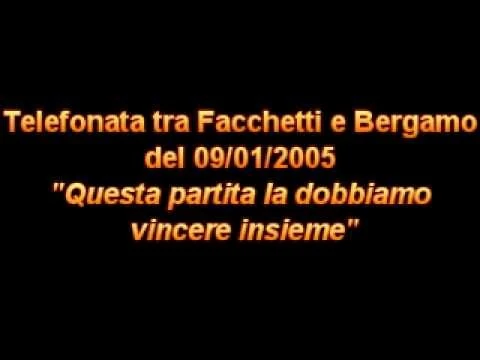 Telefonata tra facchetti e bergamo del 09/01/2005: questa partita la dobbiamo vincere insieme