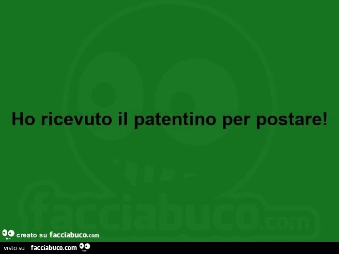 Ho ricevuto il patentino per postare