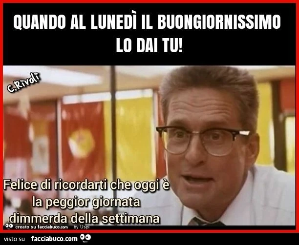 Quando al lunedì il buongiornissimo lo dai tu