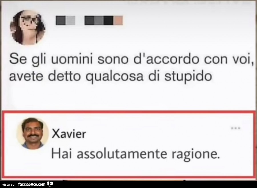 Se gli uomini sono d'accordo con voi, avete detto qualcosa di stupido. Hai assolutamente ragione