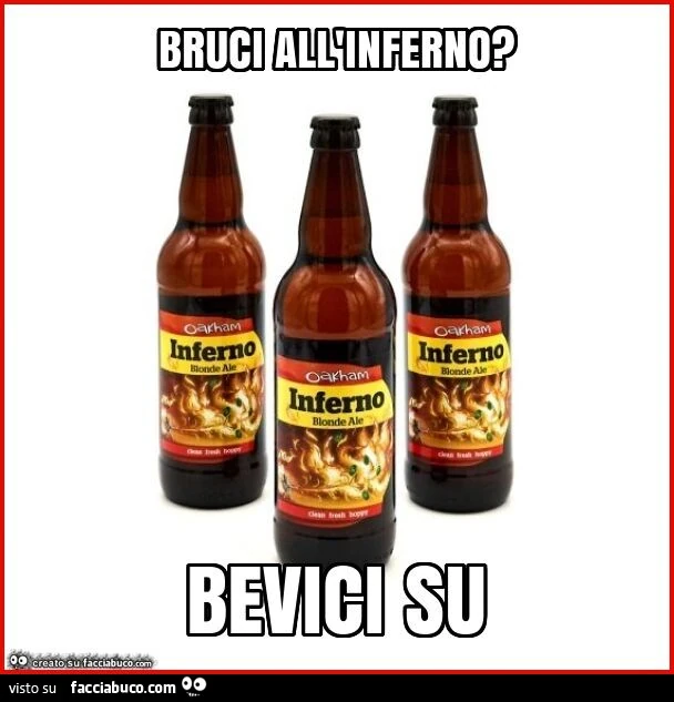 Bruci all'inferno? Bevici su