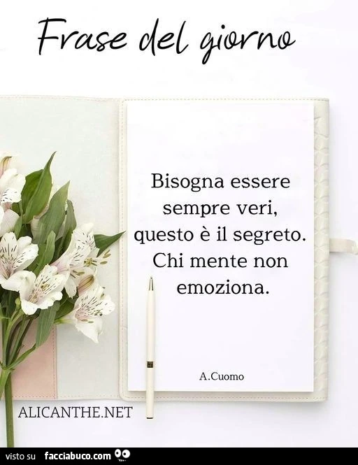 Bisogna essere sempre veri, questo è il segreto. Chi mente non emoziona