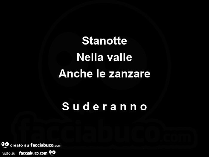 Stanotte nella valle anche le zanzare suderanno