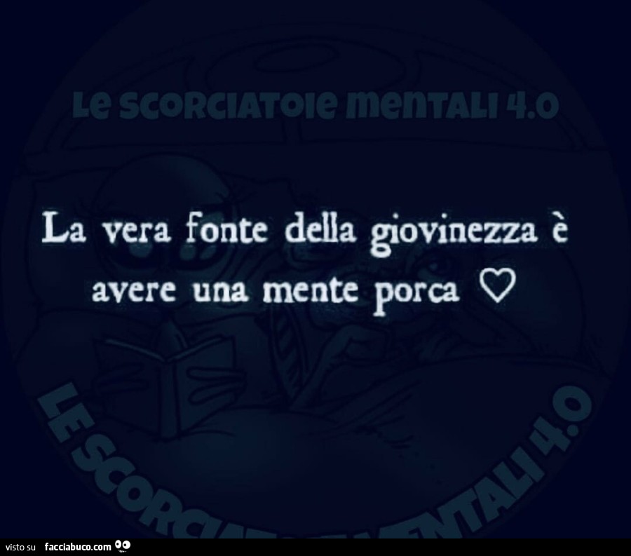 La vera fonte della giovinezza è avere una mente porca