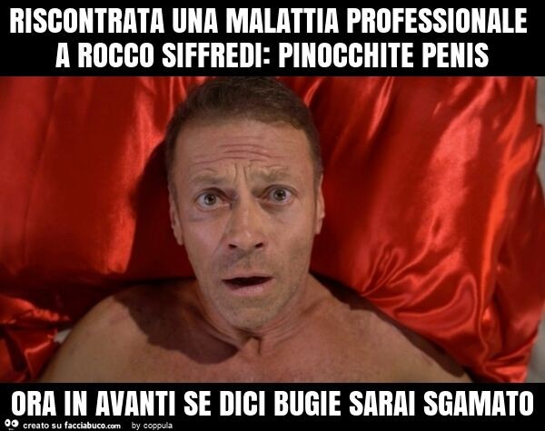Riscontrata una malattia professionale a rocco siffredi: pinocchite penis ora in avanti se dici bugie sarai sgamato