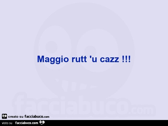 Maggio rutt 'u cazz