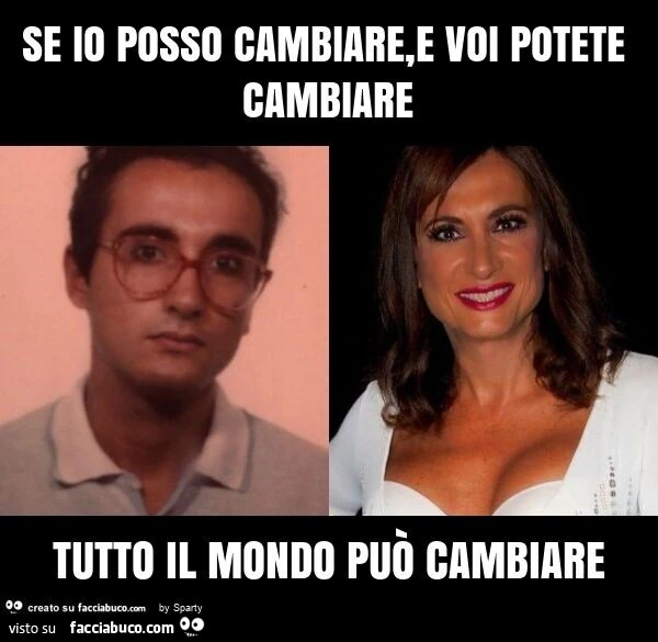 Se io posso cambiare, e voi potete cambiare tutto il mondo può cambiare
