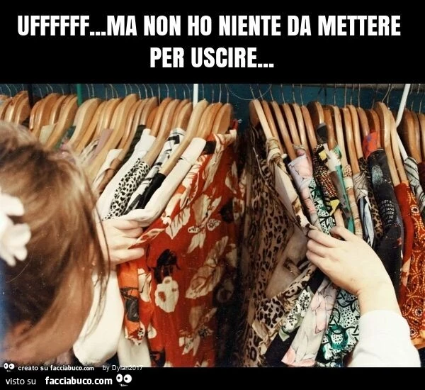 Uffffff&hellip; ma non ho niente da mettere per uscire