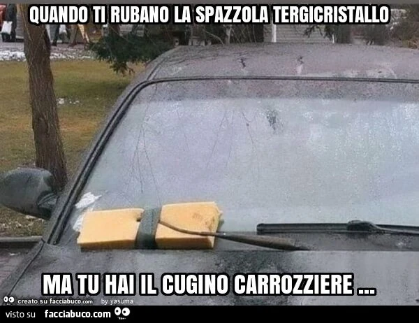 Quando ti rubano la spazzola tergicristallo ma tu hai il cugino carrozziere