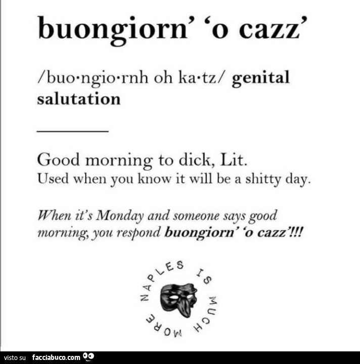 Buongiorn' o cazz. Good morning to dick