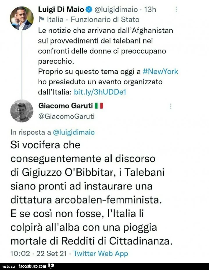 Si vocifera che conseguentemente al discorso di gigiuzzo o bibbitar, i talebani siano pronti ad instaurare una dittatura arcobalen femminista. E se così non fosse, l'italia li colpirà all'alba con una pioggia mortale di redditi di cittadinanza
