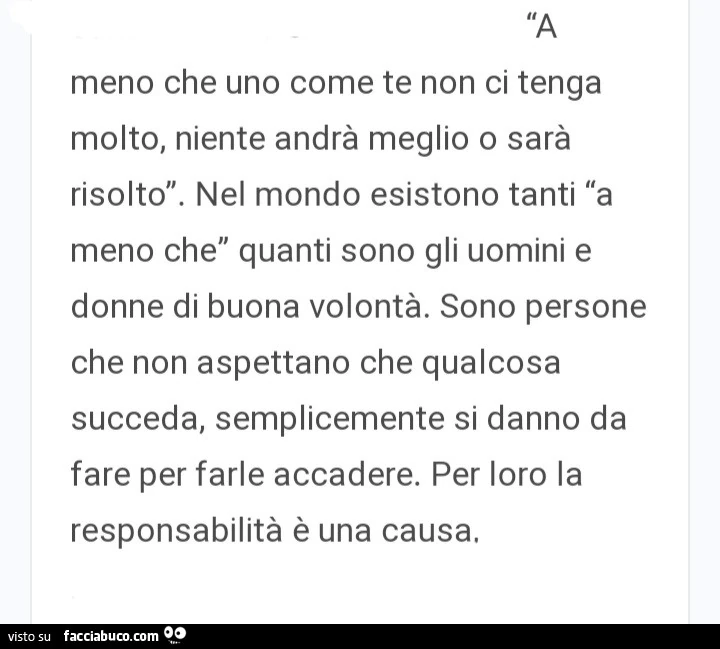 A meno che uno come te non ci tenga molto, niente andrà meglio o sarà risolto. Nel mondo esistono tanti a meno che quanti sono gli uomini e donne di buona volontà