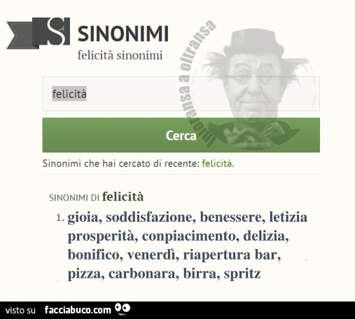 Felicità sinonimi: gioia, soddisfazione, benessere, letizia prosperità, conpiacimento, delizia, bonifico, venerdì, riapertura bar, pizza, carbonara, birra, spritz