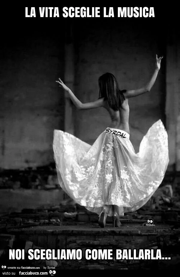 La vita sceglie la musica noi scegliamo come ballarla…