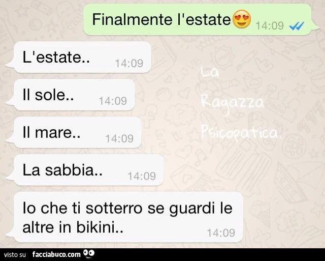 Finalmente l'estate. L'estate. Il sole. Il mare. La sabbia. Io che ti sotterro se guardi le altre in bikini