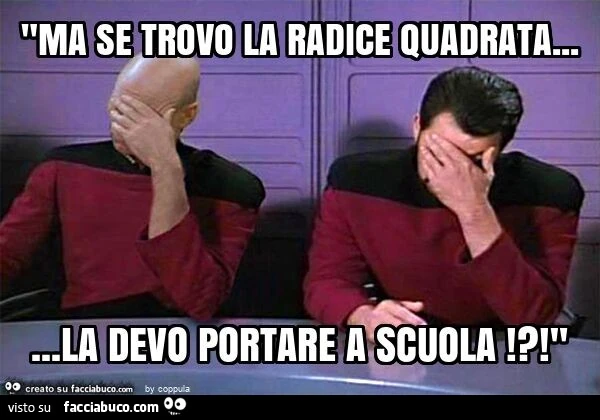 "ma se trovo la radice quadrata&hellip; la devo portare a scuola!?! "